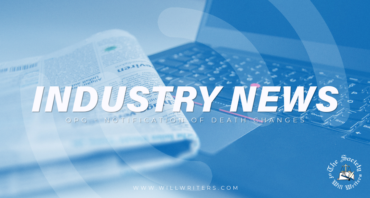 OPG - Notification of Death Changes - The Society of Will Writers